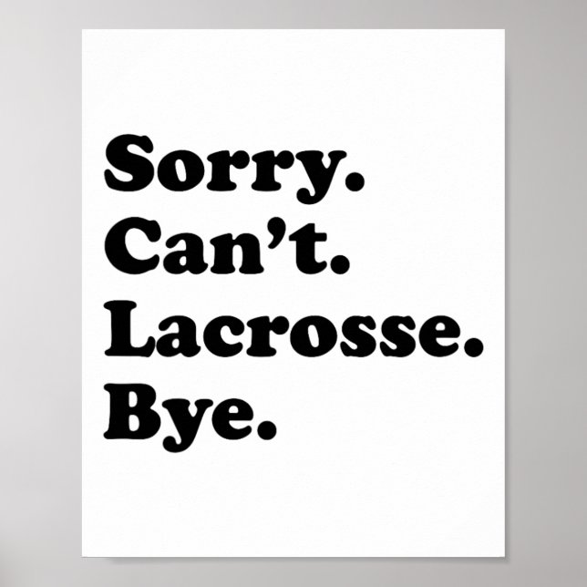 Sorry Can't Bye - Funny Lacrosse  Poster (Front)