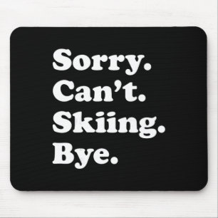 Sorry Can't Bye - Funny Skiing Mouse Pad