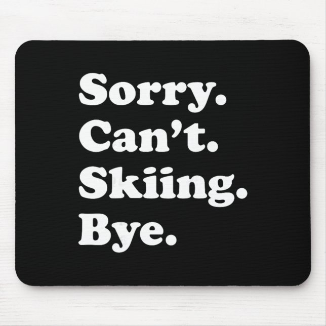Sorry Can't Bye - Funny Skiing  Mouse Pad (Front)
