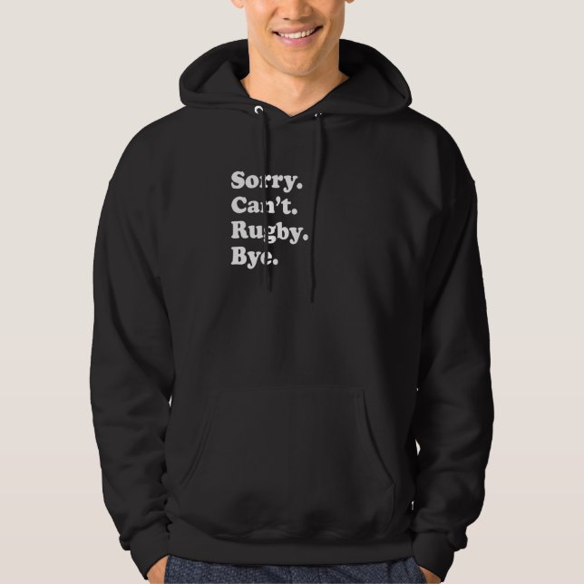Sorry Can't Bye     Rugby Hoodie (Front)