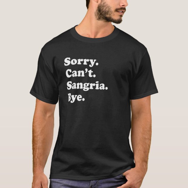 Sorry Can't Bye   Sangria 1 T-Shirt (Front)