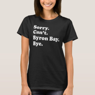 Sorry Can't Bye     Vacation Island Byron Bay T-Shirt