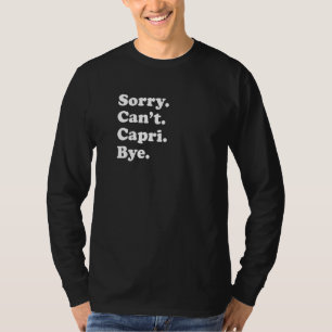 Sorry Can't Bye   Vacation Island Capri T-Shirt