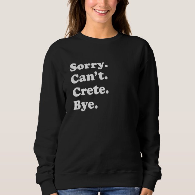 Sorry Can't Bye     Vacation Island Crete Sweatshirt (Front)