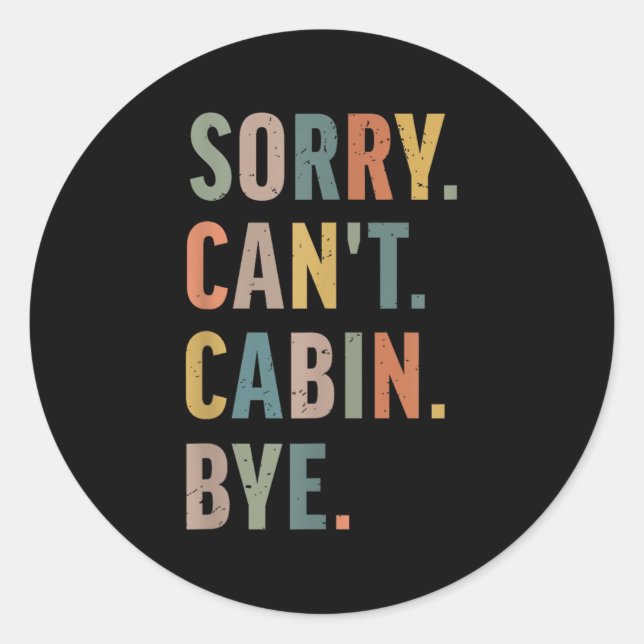 Sorry Can't Cabin Bye Funny Hiking  Classic Round Sticker (Front)