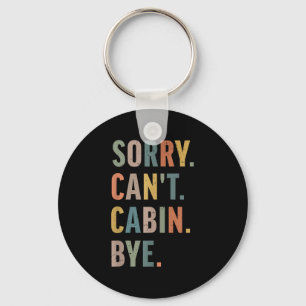 Sorry Can't Cabin Bye Funny Hiking Key Ring
