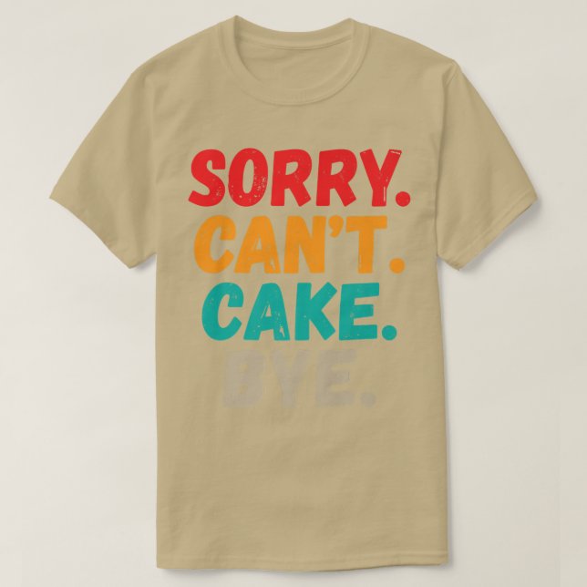 Sorry Cant Cake Bye Funny Snack Baking Cake  T-Shirt (Design Front)