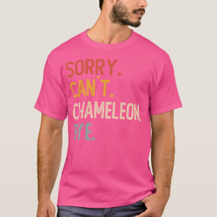 Sorry Can'T Chameleon Bye s Funny Chameleon Lovers T-Shirt