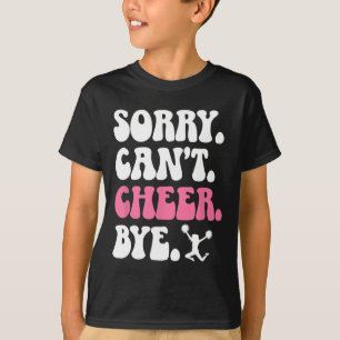 Sorry Can't Cheer Bye Cheerleader Cheerleading T-Shirt