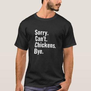 Sorry Can't Chickens Bye   Chicken Lover T-Shirt
