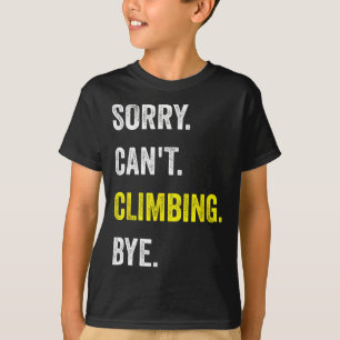 Sorry Can't Climbing Funny Hobby Climbers T-Shirt