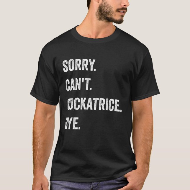 Sorry Can't Cockatrice Funny Halloween Monster T-Shirt (Front)