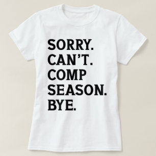 Sorry Can't Comp Season Bye Cheer Dancing Funny T-Shirt