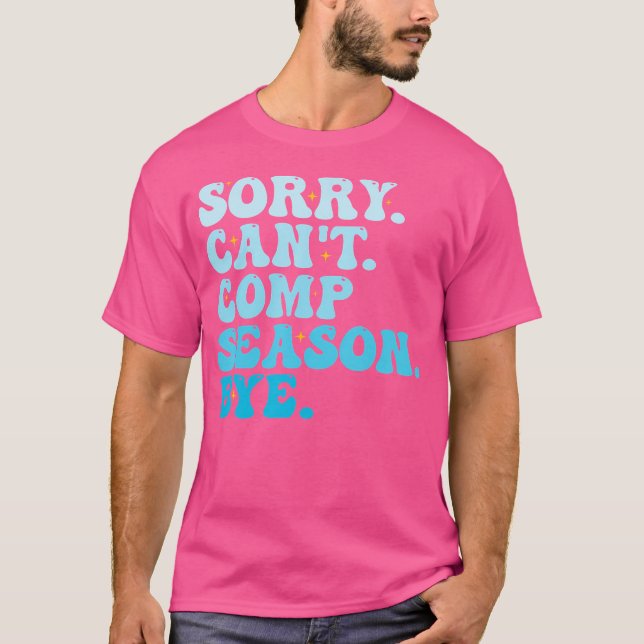 Sorry Can'T Comp Season Bye Funny Cheer Competitio T-Shirt (Front)