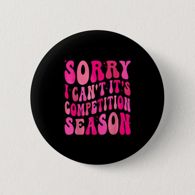 Sorry Can't Comp Season Comp Season  6 Cm Round Badge (Front)