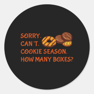 Sorry Cant Cookie Season How Many Boxes Dealer Classic Round Sticker