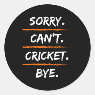 Sorry Can't Cricket Bye - Funny Excuse Saying Hob Classic Round Sticker