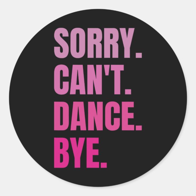 Sorry Can't Dance Bye Retro Funny Dancer Dancing D Classic Round Sticker (Front)