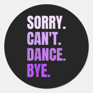 Sorry Can't Dance Bye Retro Funny Dancer Dancing D Classic Round Sticker