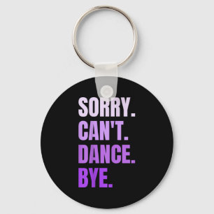 Sorry Can't Dance Bye Retro Funny Dancer Dancing D Key Ring