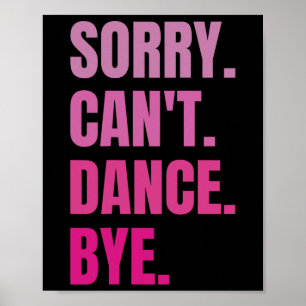 Sorry Can't Dance Bye Retro Funny Dancer Dancing D Poster