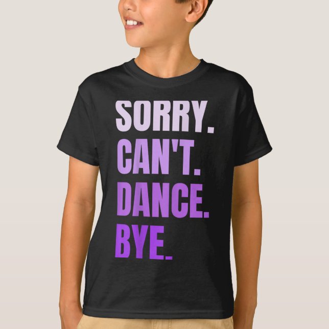 Sorry Can't Dance Bye Retro Funny Dancer Dancing D T-Shirt (Front)