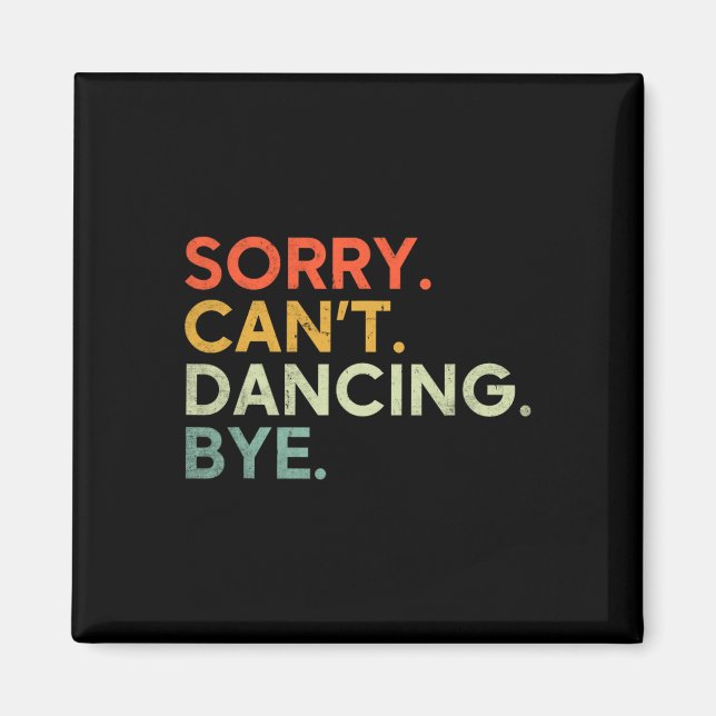 Sorry Can't Dancing Bye - Funny Saying Dancing Dan Magnet (Front)