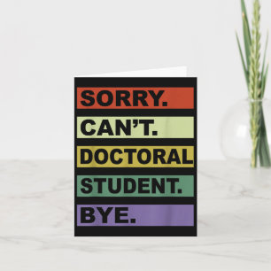 Sorry Can't Doctoral Student Bye Phd Graduation St Card