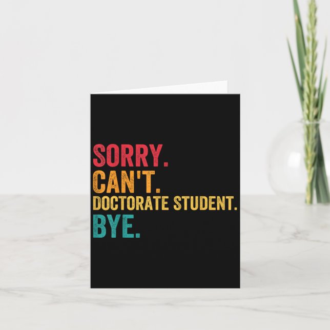 Sorry Cant Doctoral Student Bye Phd Graduation Stu Card (Front)