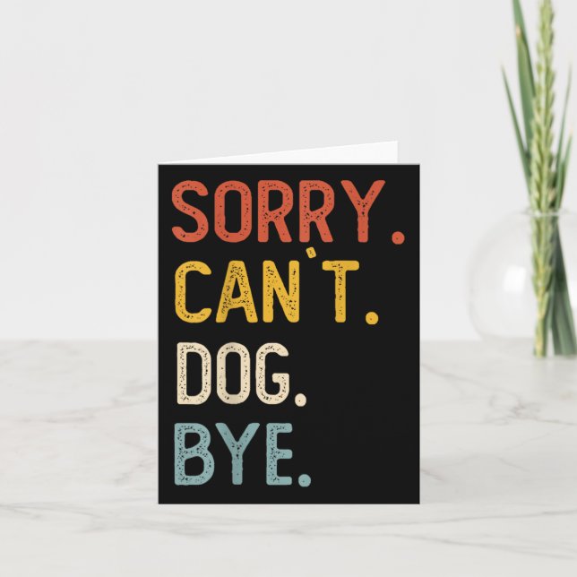 Sorry Can't Dog Bye Shirts Funny Dog Lovers For Me Card (Front)
