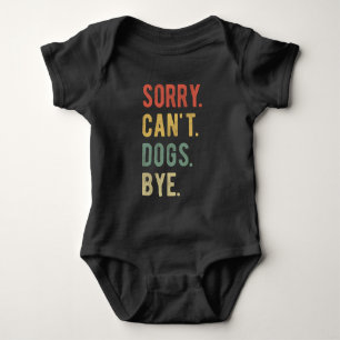 Sorry Can't Dogs Bye II Baby Bodysuit