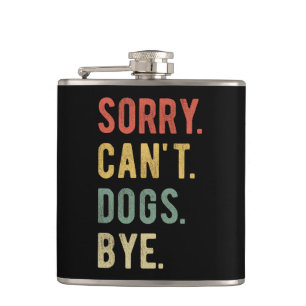 Sorry Can't Dogs Bye II Hip Flask