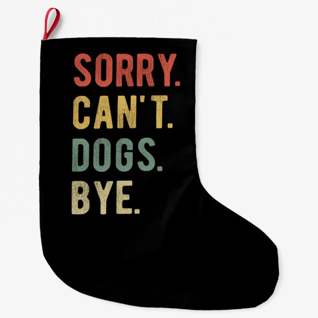 Sorry Can't Dogs Bye II Large Christmas Stocking (Front)