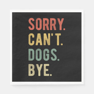 Sorry Can't Dogs Bye II Napkin