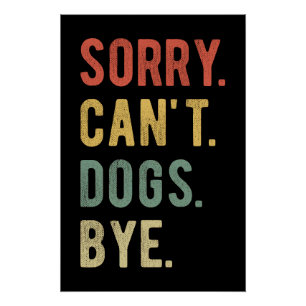 Sorry Can't Dogs Bye II Poster