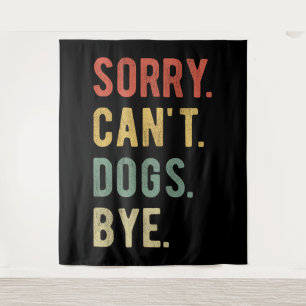 Sorry Can't Dogs Bye II Tapestry