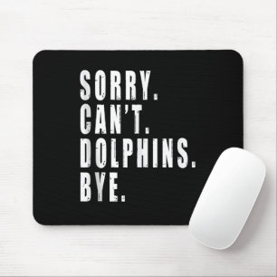 Sorry Can't Dolphins Bye Sea Animal Marine Life Mouse Pad