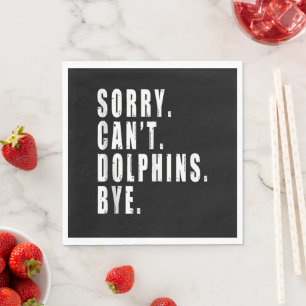 Sorry Can't Dolphins Bye Sea Animal Marine Life Napkin