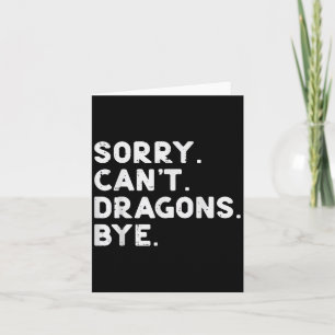 Sorry Cant Dragons Bye Funny Saying Fantasy Men Wo Card
