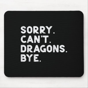 Sorry Cant Dragons Bye Funny Saying Fantasy Men Wo Mouse Pad