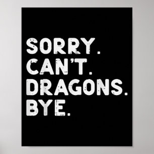 Sorry Cant Dragons Bye Funny Saying Fantasy Men Wo Poster