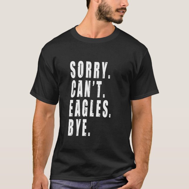 Sorry Can't Eagles Bye Bird Watching Birdwatcher B T-Shirt (Front)