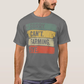 Sorry Can't Farming Bye Farmer  T-Shirt