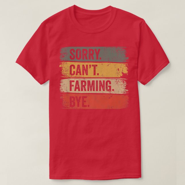 Sorry Can't Farming Bye Farmer  T-Shirt (Design Front)