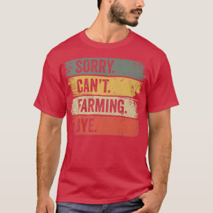 Sorry Can't Farming Bye Farmer T-Shirt