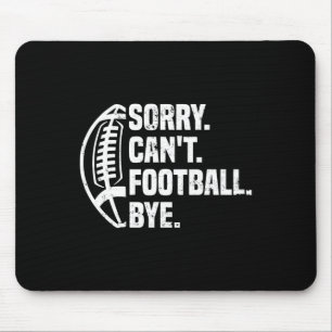 Sorry Can't Football Bye American Footbal Design  Mouse Pad