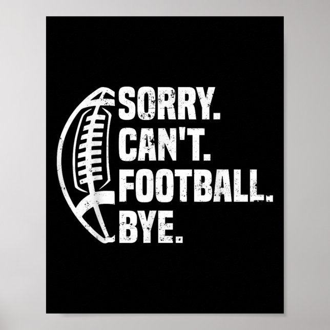 Sorry Can't Football Bye American Footbal Design  Poster (Front)