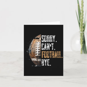 Sorry Can't Football Bye - American Football Card