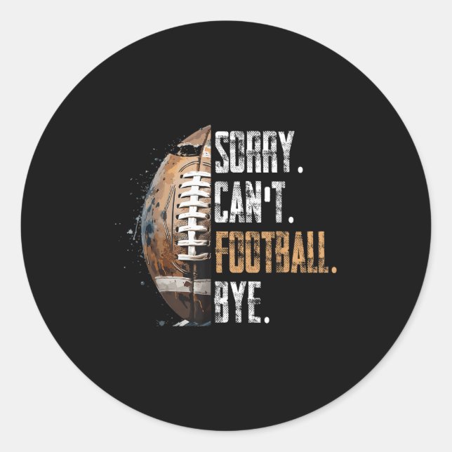 Sorry Can't Football Bye - American Football  Classic Round Sticker (Front)