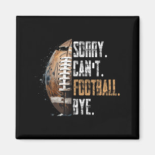 Sorry Can't Football Bye - American Football Magnet